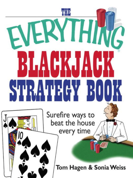 The Everything Blackjack Strategy Book: Surefire Ways To Beat The House Every Time