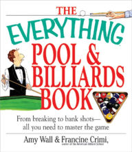 Title: The Everything Pool & Billiards Book: From Breaking to Bank Shots, Everything You Need to Master the Game, Author: Amy Wall