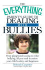 The Everything Parent's Guide to Dealing with Bullies: From playground teasing to cyber bullying, all you need to ensure your child's safety and happiness