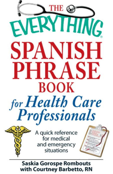 The Everything Spanish Phrase Book for Health Care Professionals: A quick reference for medical and emergency situations