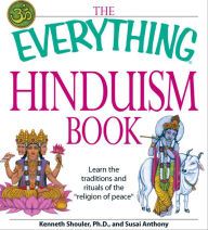 Title: The Everything Hinduism Book: Learn the Traditions and Rituals of the 