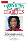 The Everything Health Guide to Diabetes: The latest treatment, medication, and lifestyle options to help you live a happy, healthy, and active life