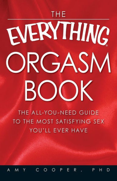 The Everything Orgasm Book: The all-you-need guide to the most satisfying sex you'll ever have