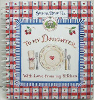Susan Branch to My Daughter with Love from My Kitchen Recipe Keeper