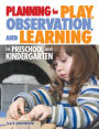 Planning for Play, Observation, and Learning in Preschool and Kindergarten