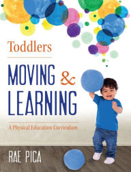 Title: Toddlers Moving and Learning: A Physical Education Curriculum, Author: Rae Pica
