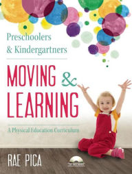 Title: Preschoolers and Kindergartners Moving and Learning: A Physical Education Curriculum, Author: Rae Pica
