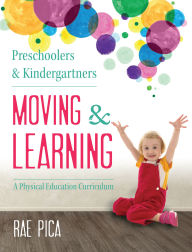 Title: Preschoolers and Kindergartners Moving and Learning: A Physical Education Curriculum, Author: Rae Pica