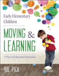 Title: Early Elementary Children Moving and Learning: A Physical Education Curriculum, Author: Rae Pica