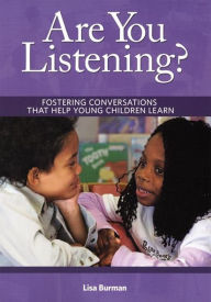 Title: Are You Listening?: Fostering Conversations That Help Young Children Learn, Author: Lisa Burman