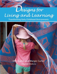 Title: Designs for Living and Learning, Second Edition: Transforming Early Childhood Environments / Edition 2, Author: Deb Curtis