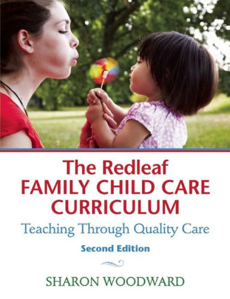 The Redleaf Family Child Care Curriculum: Teaching Through Quality Care / Edition 2