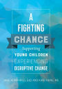 A Fighting Chance: Supporting Young Children Experiencing Disruptive Change