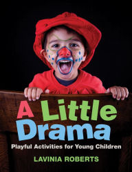 Title: A Little Drama: Playful Activities for Young Children, Author: Lavinia Roberts