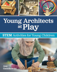 Title: Young Architects at Play: STEM Activities for Young Children, Author: Ann Gadzikowski