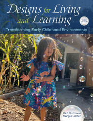 Title: Designs for Living and Learning, Third Edition: Transforming Early Childhood Environments, Author: Deb Curtis