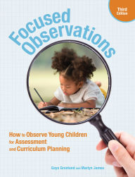 Title: Focused Observations, Third Edition: How to Observe Young Children for Assessment and Curriculum Planning, Author: Gaye Gronlund