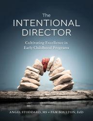 Title: The Intentional Director: Cultivating Excellence in Early Childhood Programs, Author: Angel Stoddard