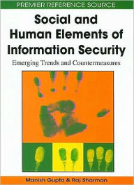 Title: Social and Human Elements of Information Security: Emerging Trends and Countermeasures, Author: Manish Gupta