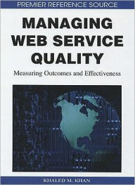 Title: Managing Web Service Quality: Measuring Outcomes and Effectiveness, Author: Khaled M. Khan
