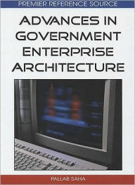 Title: Advances in Government Enterprise Architecture, Author: Pallab Saha