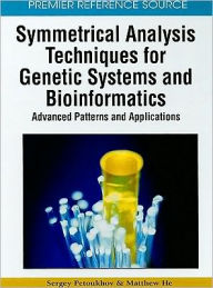 Title: Symmetrical Analysis Techniques for Genetic Systems and Bioinformatics: Advanced Patterns and Applications, Author: Sergey Petoukhov