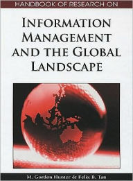 Title: Handbook of Research on Information Management and the Global Landscape, Author: M. Gordon Hunter