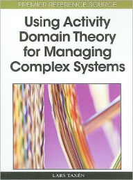Title: Using Activity Domain Theory for Managing Complex Systems, Author: Lars Taxen