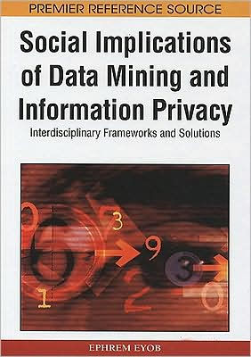 Social Implications of Data Mining and Information Privacy: Interdisciplinary Frameworks and Solutions