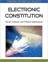 Title: Electronic Constitution: Social, Cultural, and Political Implications, Author: Francesco Amoretti