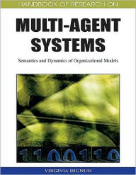 Title: Handbook of Research on Multi-Agent Systems: Semantics and Dynamics of Organizational Models, Author: Virginia Dignum