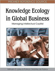 Title: Knowledge Ecology in Global Business: Managing Intellectual Capital, Author: Miltiadis D. Lytras