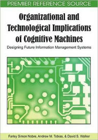 Title: Organizational and Technological Implications of Cognitive Machines: Designing Future Information Management Systems, Author: Farley Simon Nobre