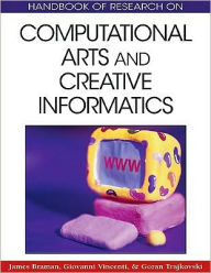 Title: Handbook of Research on Computational Arts and Creative Informatics, Author: James Braman