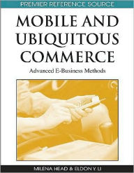Title: Mobile and Ubiquitous Commerce: Advanced E-Business Methods, Author: Milena M. Head