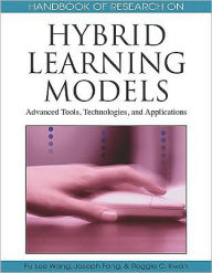 Title: Handbook of Research on Hybrid Learning Models: Advanced Tools, Technologies, and Applications, Author: Fu Lee Wang