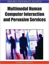 Title: Multimodal Human Computer Interaction and Pervasive Services, Author: Patrizia Grifoni