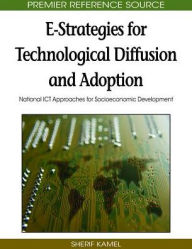 Title: E-Strategies for Technological Diffusion and Adoption: National ICT Approaches for Socioeconomic Development, Author: Sherif Kamel