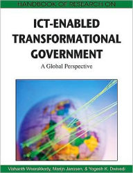 Title: Handbook of Research on ICT-Enabled Transformational Government: A Global Perspective, Author: Vishanth Weerakkody