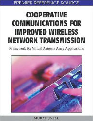 Title: Cooperative Communications for Improved Wireless Network Transmission: Framework for Virtual Antenna Array Applications, Author: Murat Uysal