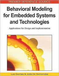 Title: Behavioral Modeling for Embedded Systems and Technologies: Applications for Design and Implementation, Author: Luïs Gomes