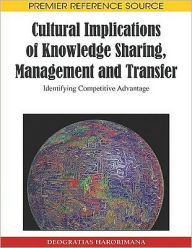 Title: Cultural Implications of Knowledge Sharing, Management and Transfer: Identifying Competitive Advantage, Author: Deogratias Harorimana