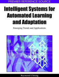 Title: Intelligent Systems for Automated Learning and Adaptation: Emerging Trends and Applications, Author: Raymond Chiong