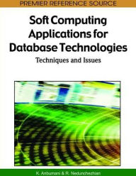 Title: Soft Computing Applications for Database Technologies: Techniques and Issues, Author: K. Anbumani