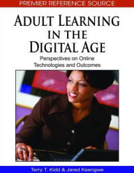 Title: Adult Learning in the Digital Age: Perspectives on Online Technologies and Outcomes, Author: Terry T. Kidd
