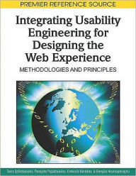 Title: Integrating Usability Engineering for Designing the Web Experience: Methodologies and Principles, Author: Tasos Spiliotopoulos