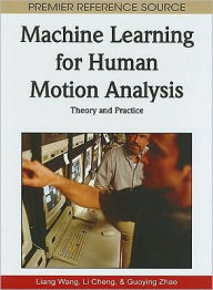 Title: Machine Learning for Human Motion Analysis: Theory and Practice, Author: Liang Wang