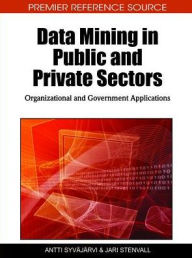 Title: Data Mining in Public and Private Sectors: Organizational and Government Applications, Author: Antti Syvajarvi