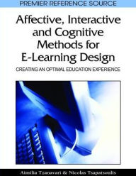 Title: Affective, Interactive and Cognitive Methods for E-Learning Design: Creating an Optimal Education Experience, Author: Aimilia Tzanavari