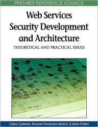 Title: Web Services Security Development and Architecture: Theoretical and Practical Issues, Author: Carlos A. Gutiérrez